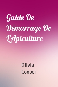Guide De Démarrage De L'Apiculture
