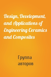 Design, Development, and Applications of Engineering Ceramics and Composites