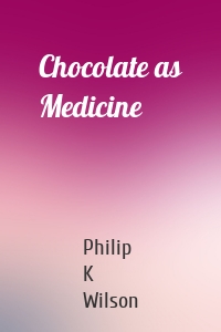 Chocolate as Medicine