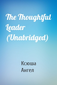The Thoughtful Leader (Unabridged)