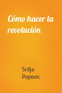 Cómo hacer la revolución