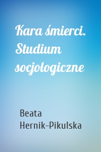 Kara śmierci. Studium socjologiczne