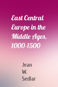 East Central Europe in the Middle Ages, 1000-1500