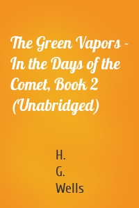 The Green Vapors - In the Days of the Comet, Book 2 (Unabridged)