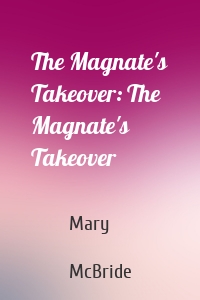 The Magnate's Takeover: The Magnate's Takeover