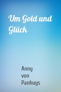 Um Gold und Glück