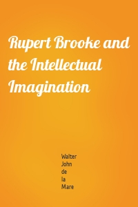 Rupert Brooke and the Intellectual Imagination