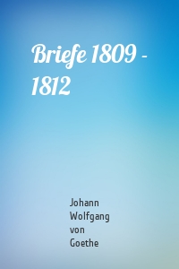 Briefe 1809 - 1812