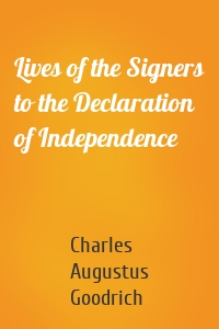 Lives of the Signers to the Declaration of Independence
