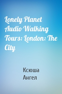 Lonely Planet Audio Walking Tours: London: The City