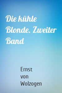 Die kühle Blonde. Zweiter Band