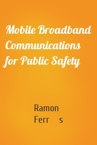 Mobile Broadband Communications for Public Safety