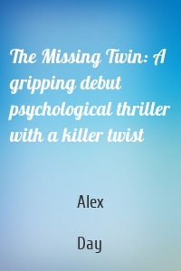 The Missing Twin: A gripping debut psychological thriller with a killer twist