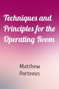 Techniques and Principles for the Operating Room