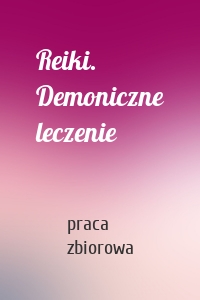 Reiki. Demoniczne leczenie