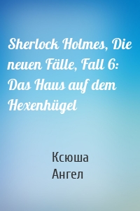 Sherlock Holmes, Die neuen Fälle, Fall 6: Das Haus auf dem Hexenhügel