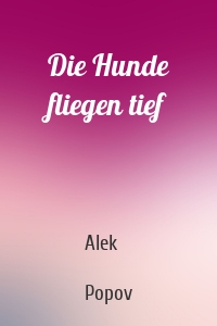 Die Hunde fliegen tief