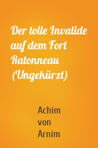 Der tolle Invalide auf dem Fort Ratonneau (Ungekürzt)