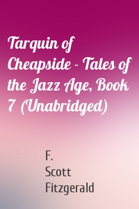 Tarquin of Cheapside - Tales of the Jazz Age, Book 7 (Unabridged)