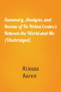 Summary, Analysis, and Review of Ta-Nehisi Coates's Between the World and Me (Unabridged)