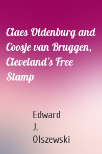 Claes Oldenburg and Coosje van Bruggen, Cleveland’s Free Stamp