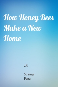 How Honey Bees Make a New Home