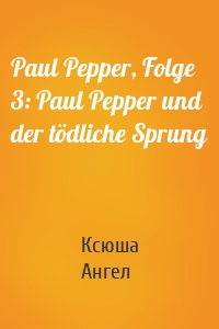 Paul Pepper, Folge 3: Paul Pepper und der tödliche Sprung