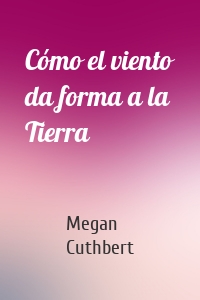 Cómo el viento da forma a la Tierra
