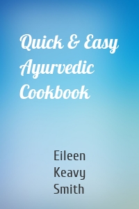 Quick & Easy Ayurvedic Cookbook