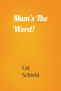 Mum's The Word!