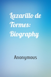 Lazarillo de Tormes: Biography