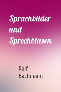 Sprachbilder und Sprechblasen