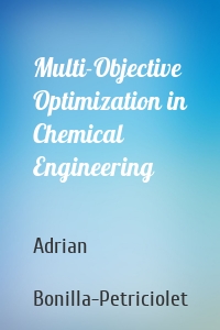 Multi-Objective Optimization in Chemical Engineering