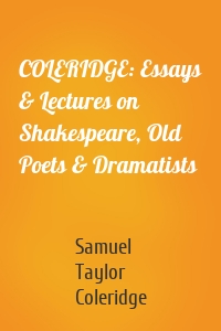 COLERIDGE: Essays & Lectures on Shakespeare, Old Poets & Dramatists