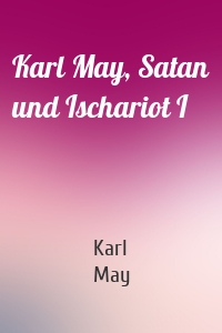 Karl May, Satan und Ischariot I
