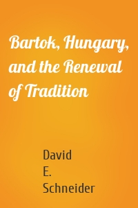 Bartok, Hungary, and the Renewal of Tradition