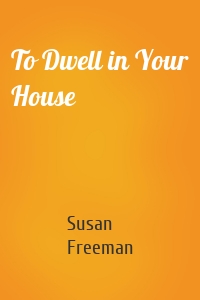 To Dwell in Your House