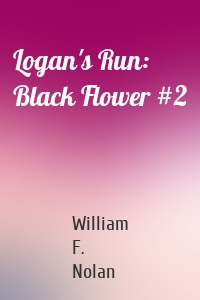 Logan's Run: Black Flower #2