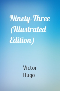 Ninety-Three (Illustrated Edition)