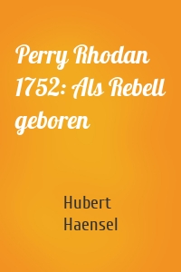 Perry Rhodan 1752: Als Rebell geboren