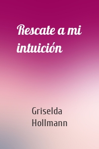 Rescate a mi intuición