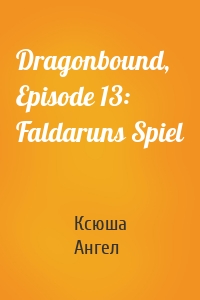 Dragonbound, Episode 13: Faldaruns Spiel