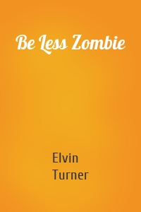 Be Less Zombie
