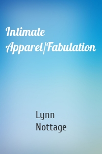 Intimate Apparel/Fabulation
