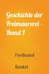 Geschichte der Freimaurerei - Band I
