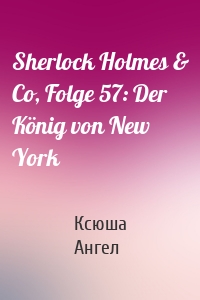 Sherlock Holmes & Co, Folge 57: Der König von New York