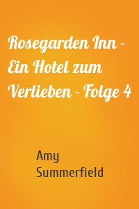 Rosegarden Inn - Ein Hotel zum Verlieben - Folge 4