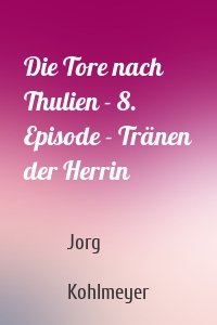 Die Tore nach Thulien - 8. Episode - Tränen der Herrin