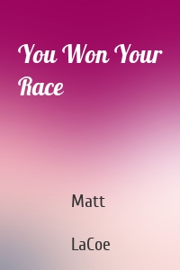 You Won Your Race