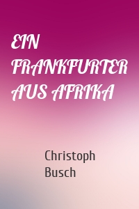 EIN FRANKFURTER AUS AFRIKA